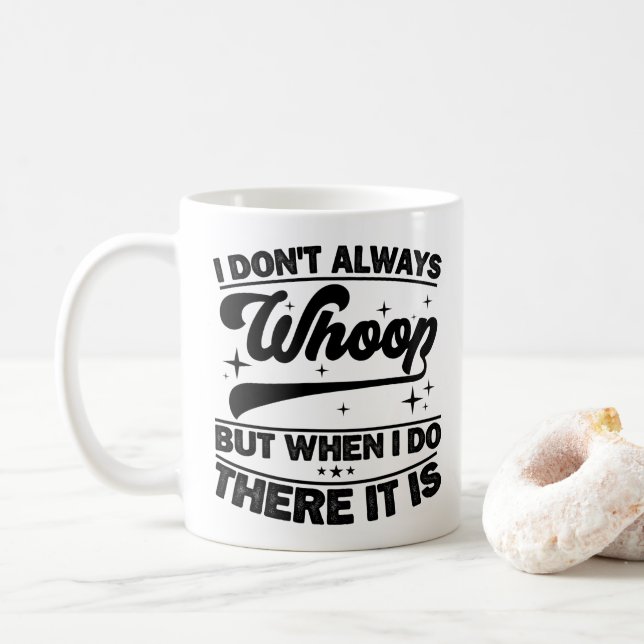 I Don't Always Whoop When I Do There It Is Dancing Coffee Mug (With Donut)