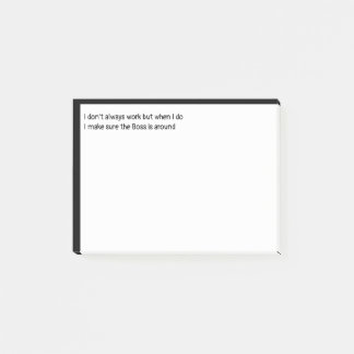 I don't always work but when I do I make sure the Post-it Notes