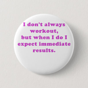 I Dont Always Workout 6 Cm Round Badge