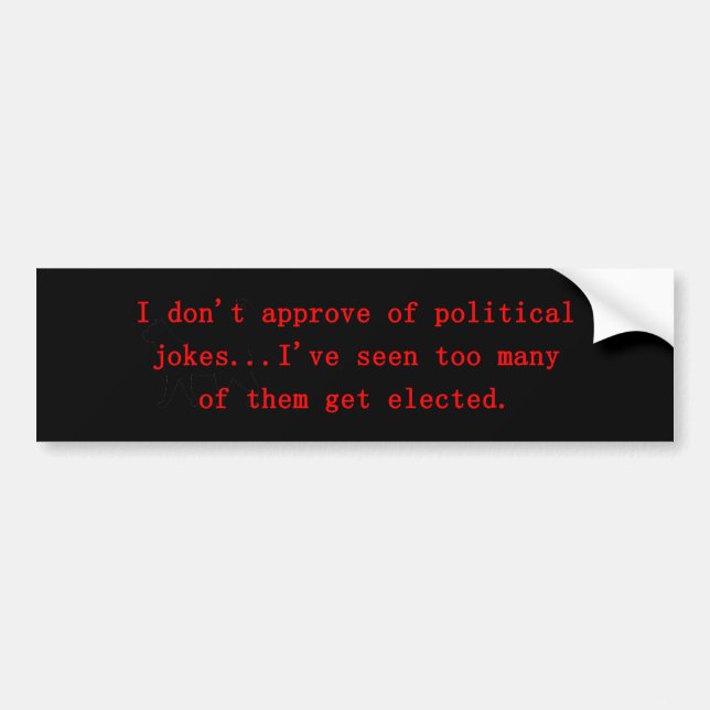 I Don't Approve Of Political Jokes Bumper Sticker (Front)