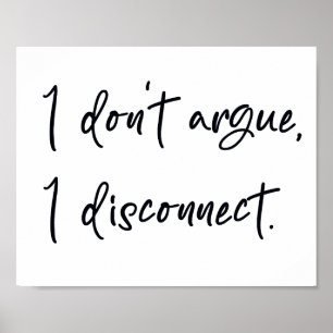I don't argue I disconnect Poster