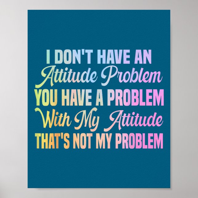 I don't attitude problem funny sarcastic quote wom poster (Front)