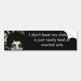I don't beat my child, he is... bumper sticker