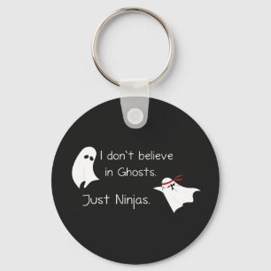 I don't believe in Ghosts. Just ninjas. Key Ring
