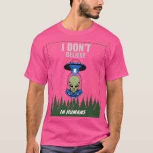 I Don'T Believe In Humans Alien Holder Alien Navy T-Shirt