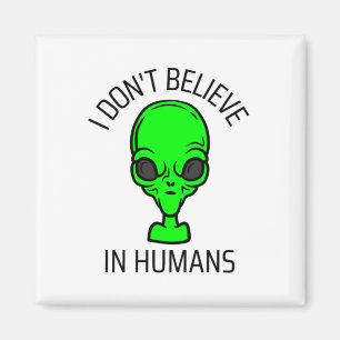 I Don't Believe in Humans  Magnet