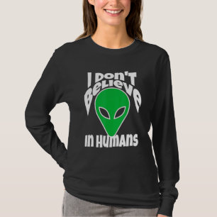 I Dont Believe In Humans Or Aliens Meme T-Shirt