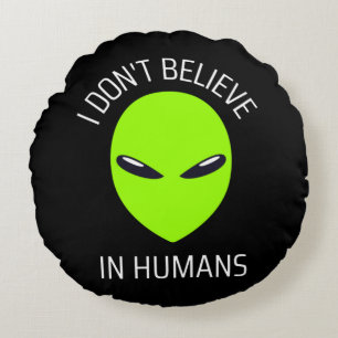I Don't Believe in Humans  Round Cushion