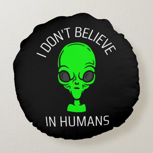 I Don't Believe in Humans  Round Cushion (Back)