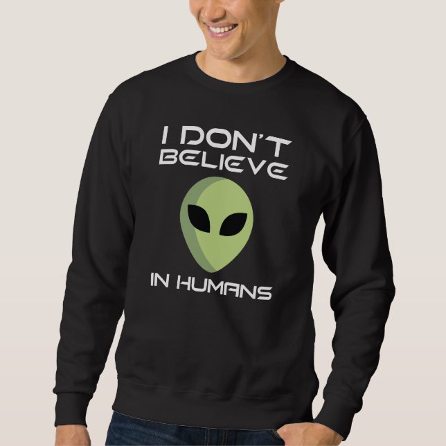 I Don't Believe In Humans Sweatshirt (Front)