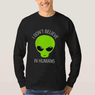 I Don't Believe in Humans  T-Shirt