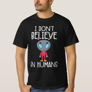 I Don't Believe In Humans T-Shirt