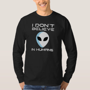 I Don't Believe In Humans T-Shirt