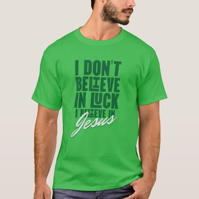I Don't Believe in Luck Green T-Shirt (Front)