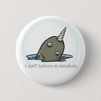I don't believe in narwhals. 6 cm round badge