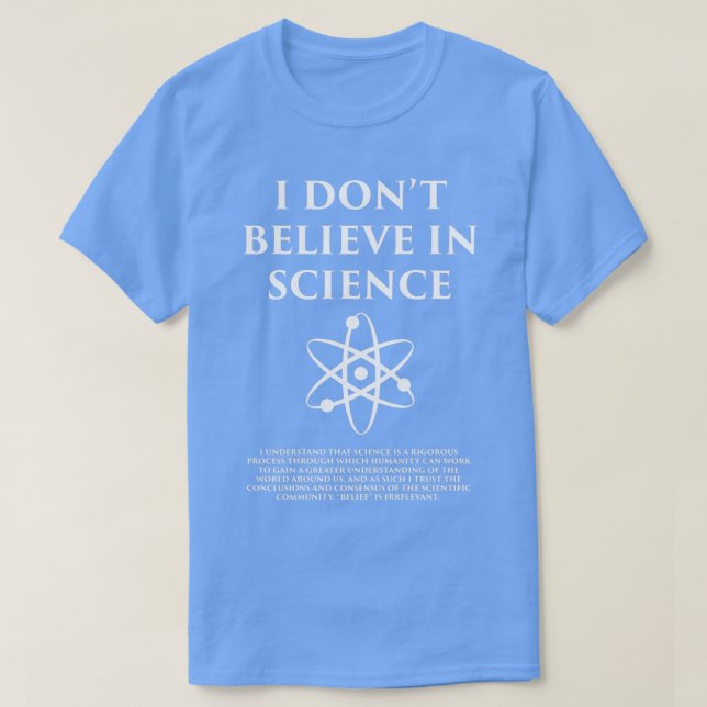 I Dont Believe in Science  T-Shirt (Design Front)