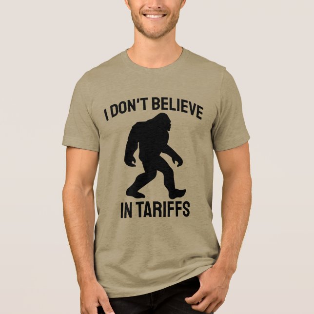 I Don't Believe in Tariffs - Funny Bigfoot Tri-Blend Shirt (Front)