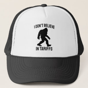I Don't Believe in Tariffs - Funny Bigfoot Trucker Hat