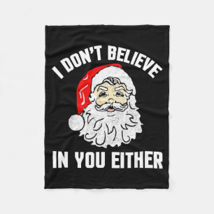 I Don't Believe In You Either - Funny Christmas  Fleece Blanket