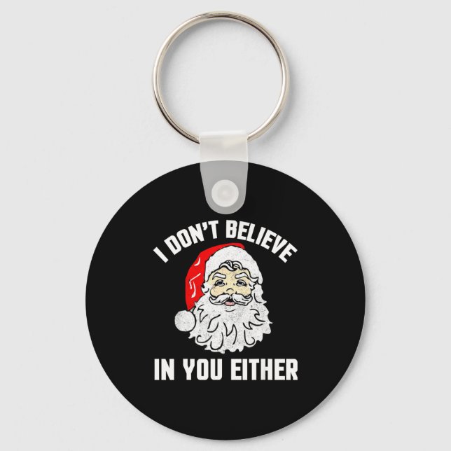 I Don't Believe In You Either - Funny Christmas  Key Ring (Front)