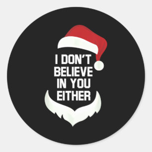 I Don't Believe In You Either Funny Santa Christma Classic Round Sticker