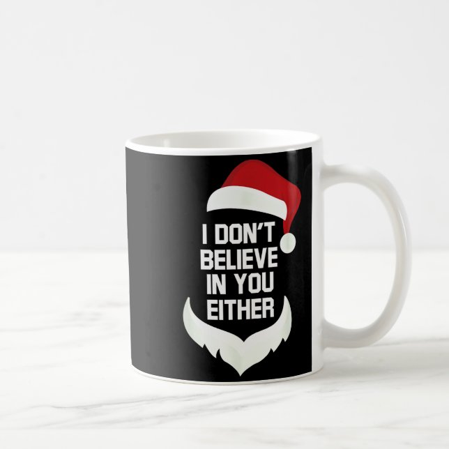 I Don't Believe In You Either Funny Santa Christma Coffee Mug (Right)