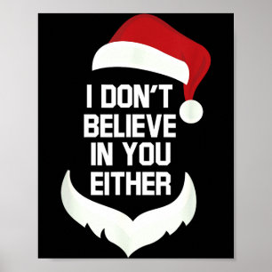 I Don't Believe In You Either Funny Santa Christma Poster