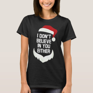 I Don't Believe In You Either Funny Santa Christma T-Shirt