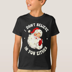 I Don't Believe In You Either, Funny Santa Claus Q T-Shirt