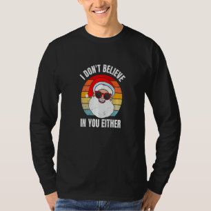 I Don't Believe In You Either Santa Claus   Christ T-Shirt
