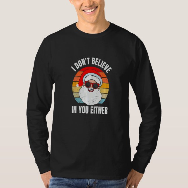 I Don't Believe In You Either Santa Claus   Christ T-Shirt (Front)
