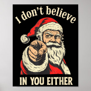 I Don't Believe In You Either Santa Poster