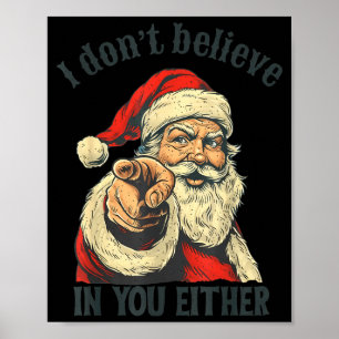 I Don't Believe In You Either Santa Poster