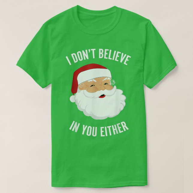 I Dont Believe In You Either T-Shirt (Design Front)
