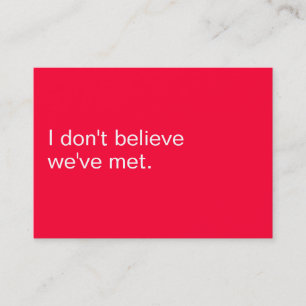 I DON'T BELIEVE WE'VE MET. BUSINESS CARD