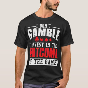 I Don'T Bet I'M Investing In The Game T-Shirt