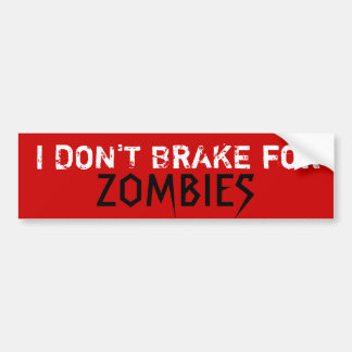 I DON'T BRAKE for, ZOMBIES - Custo... - Customised Bumper Sticker
