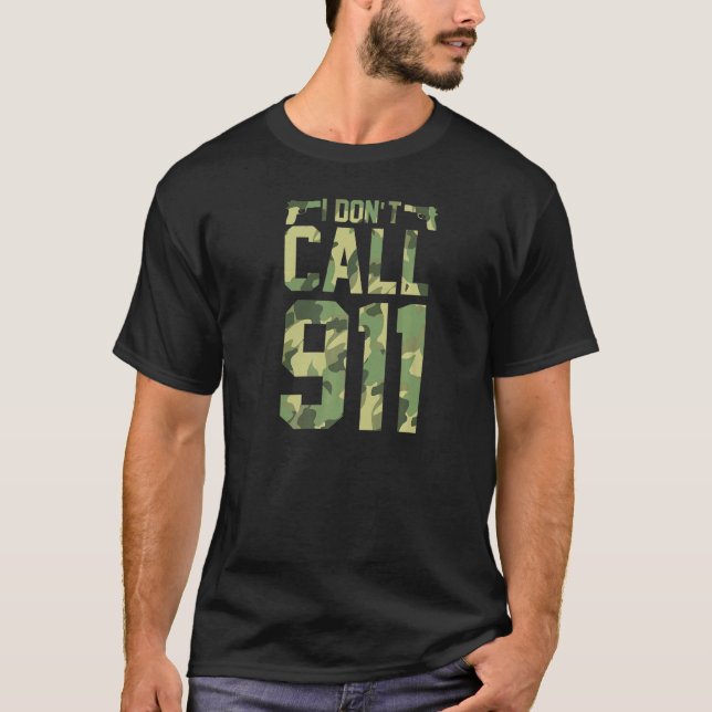 I Don't Call 911  Pro 2a Second Amendment Gun Righ T-Shirt (Front)