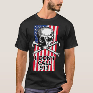 I Don't Call 911, USA Flag Pro Gun Rights 2nd Amen T-Shirt
