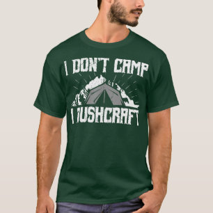 I dont Camp I Bushcraft Survival 3 T-Shirt