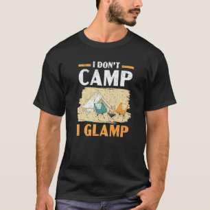 I Don't Camp I Glamp Camper Nature  Camping T-Shirt