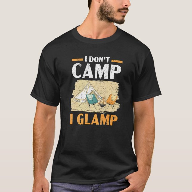 I Don't Camp I Glamp Camper Nature  Camping T-Shirt (Front)