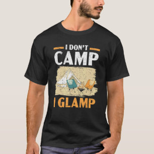I Don't Camp I Glamp Camper Nature   Camping T-Shirt