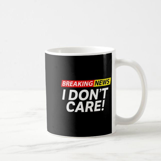 I Don't Care Breaking News Funny  Coffee Mug (Right)