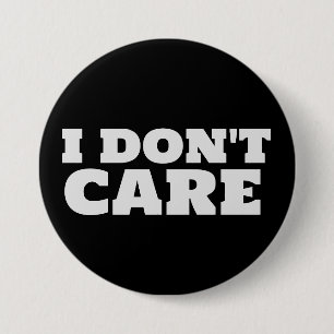 I DON'T CARE FUNNY BUTTONS