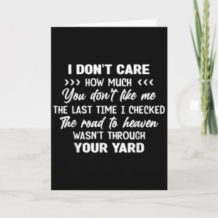 I Don't Care How Much You Don't Like Me Last Time  Card