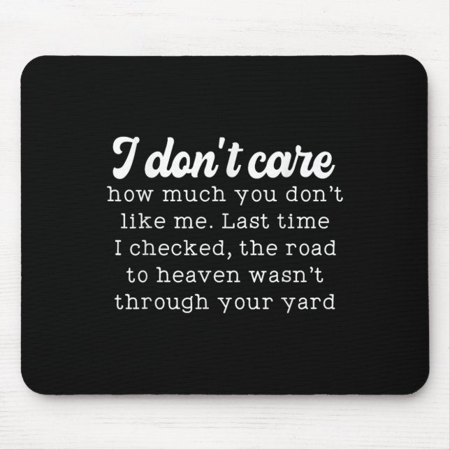 I Don't Care How Much You Don't Like Me Last Time  Mouse Pad (Front)