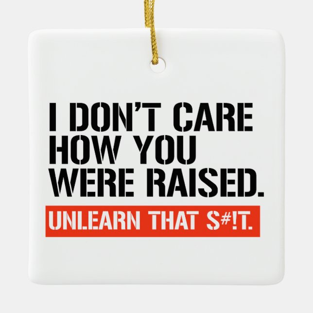 I don't care how you were raised ceramic ornament (Front)