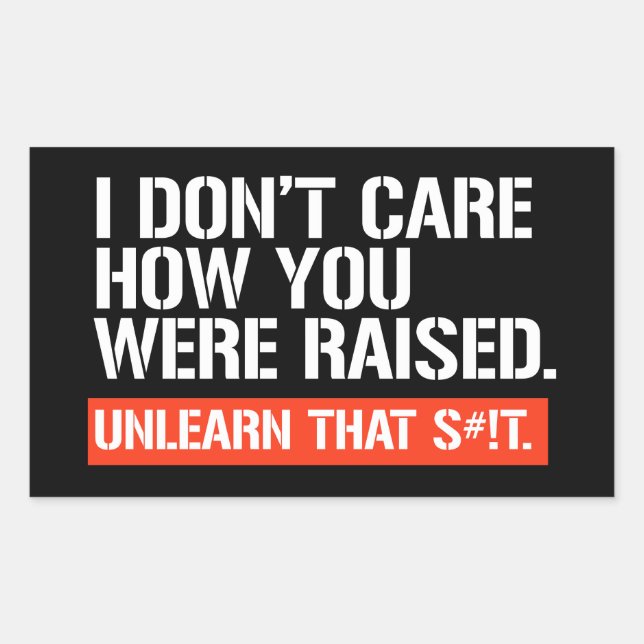 I don't care how you were raised rectangular stick rectangular sticker (Front)