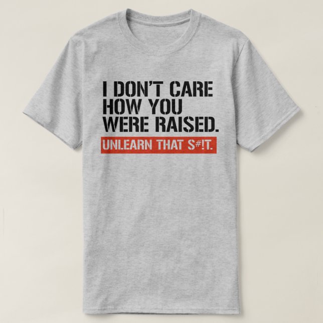 I don't care how you were raised T-Shirt (Design Front)